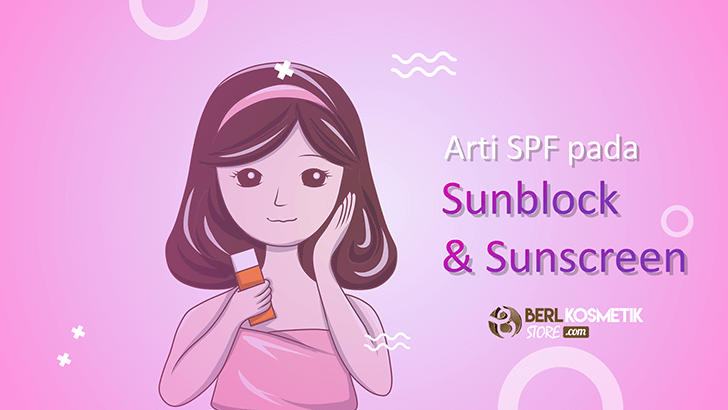 Arti SPF Pada Sunblock dan Sunscreen Lengkap
