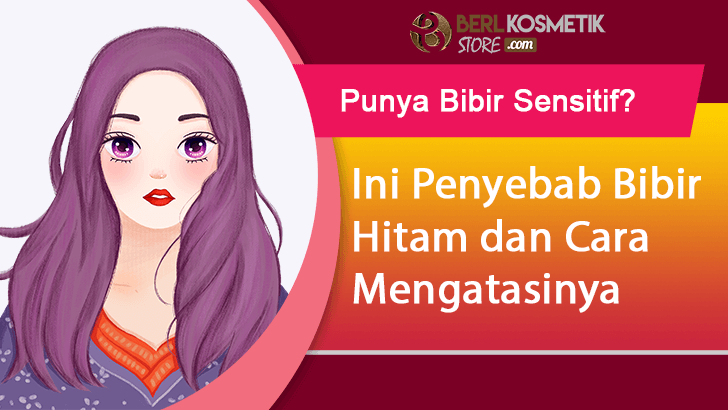Penyebab Bibir Hitam dan Cara Mengatasinya